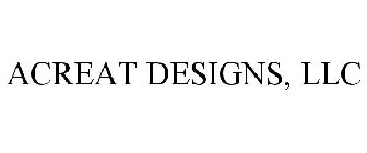 ACREAT DESIGNS, LLC