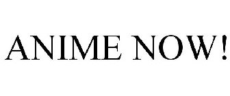 ANIME NOW!