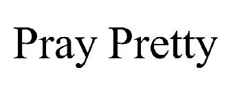 PRAY PRETTY