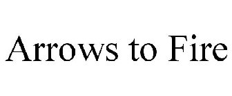 ARROWS TO FIRE