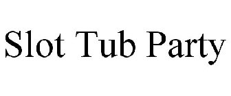 SLOT TUB PARTY