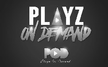 PLAYZ ON DEMAND POD PLAYZ ON DEMAND