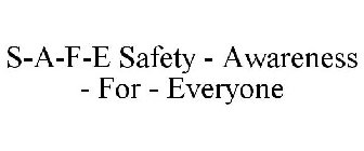 S-A-F-E SAFETY - AWARENESS - FOR - EVERYONE