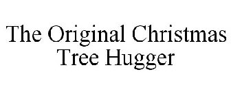 THE ORIGINAL CHRISTMAS TREE HUGGER