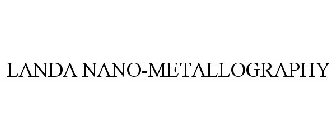 LANDA NANO-METALLOGRAPHY