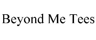 BEYOND ME TEES