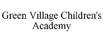 GREEN VILLAGE CHILDREN'S ACADEMY