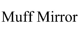 MUFF MIRROR