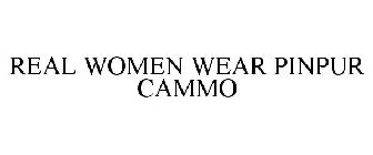 REAL WOMEN WEAR PINPUR CAMMO