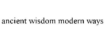 ANCIENT WISDOM MODERN WAYS