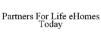 PARTNERS FOR LIFE EHOMES TODAY