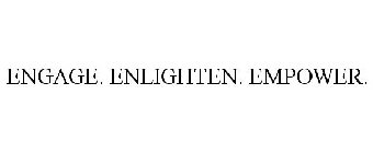 ENGAGE. ENLIGHTEN. EMPOWER.