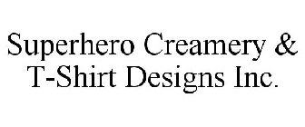 SUPERHERO CREAMERY & T-SHIRT DESIGNS INC.