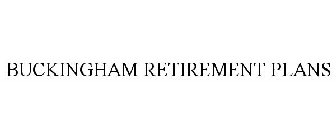 BUCKINGHAM RETIREMENT PLANS