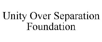 UNITY OVER SEPARATION FOUNDATION