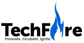 TECHFIRE INNOVATE. INCUBATE. IGNITE