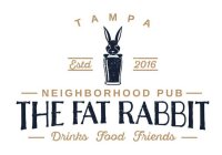 TAMPA ESTD 2016 NEIGHBORHOOD PUB THE FAT RABBIT DRINKS FOOD FRIENDSRABBIT DRINKS FOOD FRIENDS
