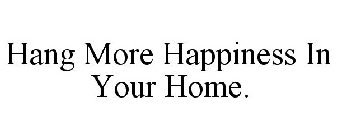 HANG MORE HAPPINESS IN YOUR HOME.