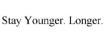 STAY YOUNGER. LONGER.