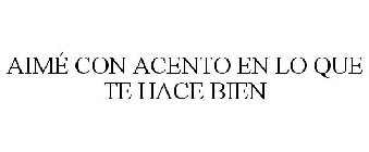 AIMÉ CON ACENTO EN LO QUE TE HACE BIEN