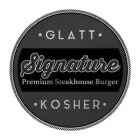 SIGNATURE PREMIUM STEAKHOUSE BURGER GLATT KOSHER