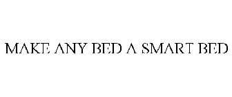 MAKE ANY BED A SMART BED