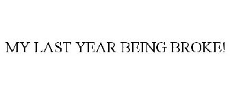 MY LAST YEAR BEING BROKE!