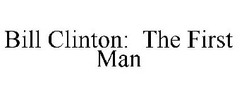 BILL CLINTON: THE FIRST MAN