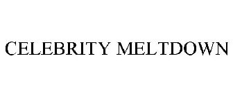 CELEBRITY MELTDOWN