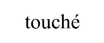 TOUCHÉ
