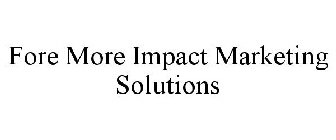 FORE MORE IMPACT MARKETING SOLUTIONS