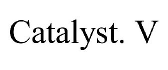 CATALYST. V