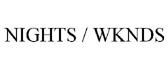NIGHTS / WKNDS