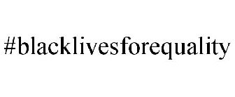 #BLACKLIVESFOREQUALITY