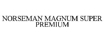 NORSEMAN MAGNUM SUPER PREMIUM