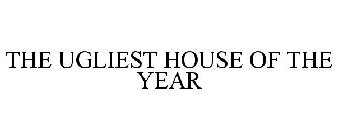 THE UGLIEST HOUSE OF THE YEAR