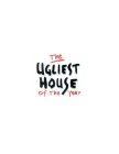 THE UGLIEST HOUSE OF THE YEAR