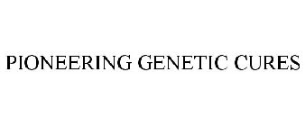 PIONEERING GENETIC CURES