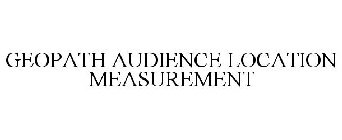 GEOPATH AUDIENCE LOCATION MEASUREMENT