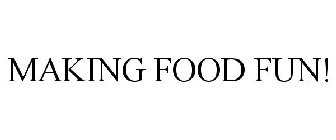 MAKING FOOD FUN!