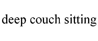 DEEP COUCH SITTING