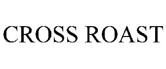 CROSS ROAST