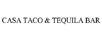 CASA TACO & TEQUILA BAR
