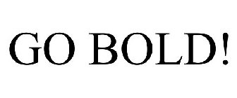 GO BOLD!
