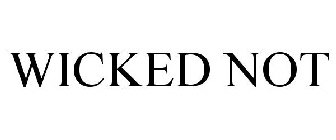 WICKED NOT