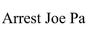 ARREST JOE PA