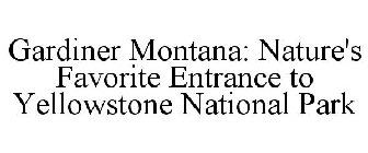 GARDINER MONTANA: NATURE'S FAVORITE ENTRANCE TO YELLOWSTONE NATIONAL PARK