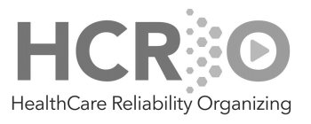 HCRO HEALTHCARE RELIABILITY ORGANIZING