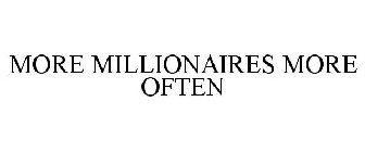 MORE MILLIONAIRES MORE OFTEN