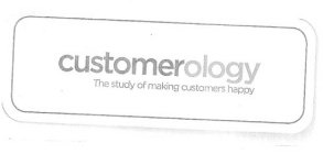 CUSTOMEROLOGY THE STUDY OF MAKING CUSTOMERS HAPPY